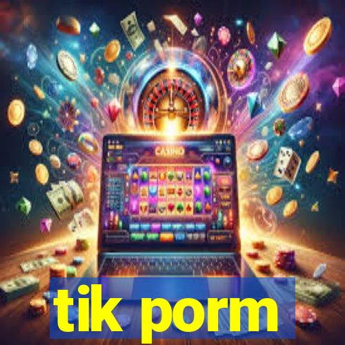 tik porm